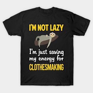 Funny Lazy Clothesmaking Clothes Making Clothesmaker Dressmaking Dressmaker Tailor Sewer Sewing T-Shirt